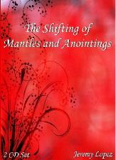The Shifting of Mantles and Anointings Series (2 teaching CD Set) by Jeremy Lopez